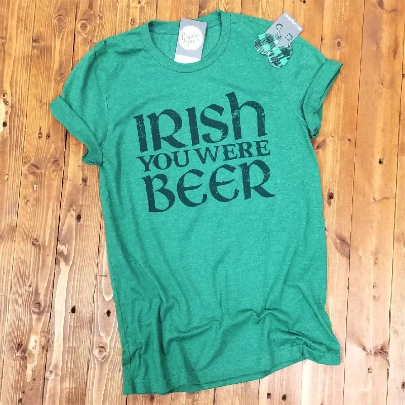 Irish You Were Beer - Unisex Tee