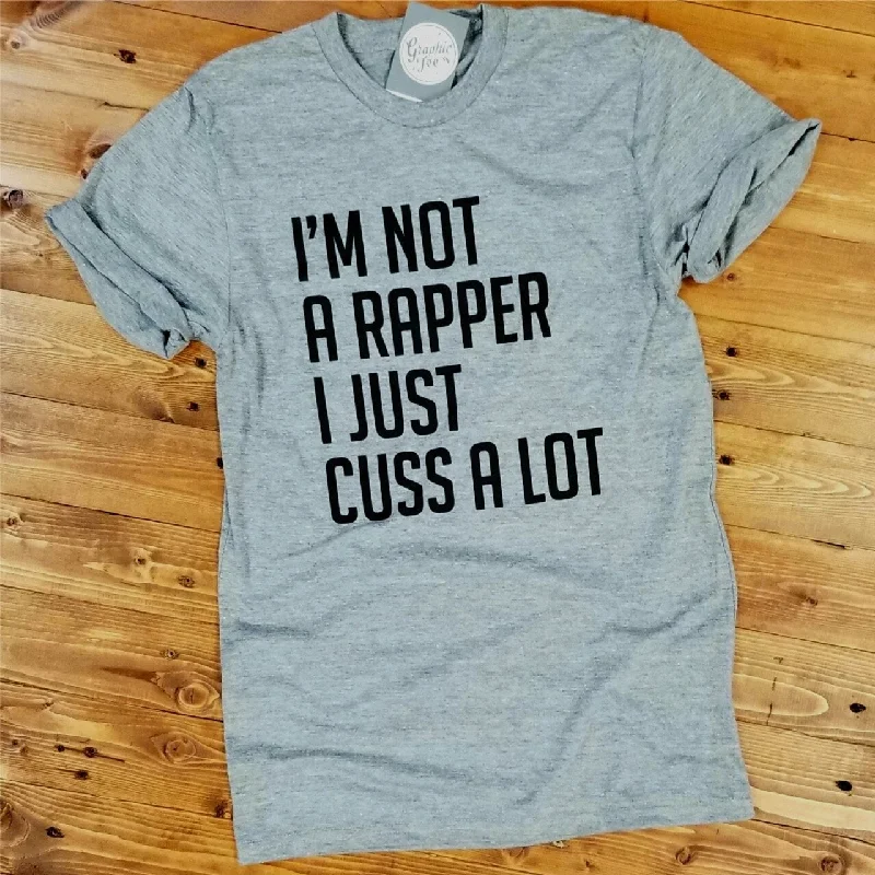 I'm Not A Rapper, I Just Cuss A Lot - Grey Unisex Tee