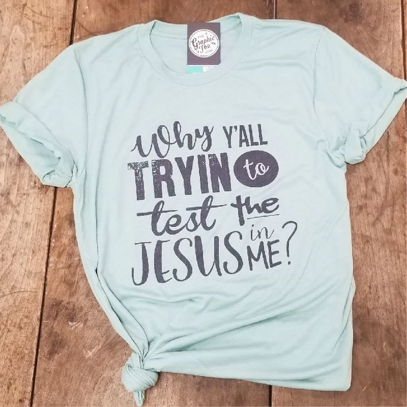 Why Y'All Tryin to Test the Jesus in Me? - Dusty Blue Tee