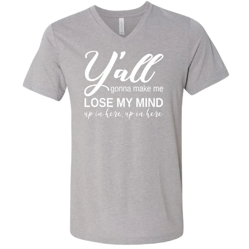 Y'all Gonna Make Me Lose My Mind... - V-Neck Tee